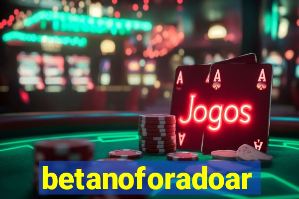 betanoforadoar