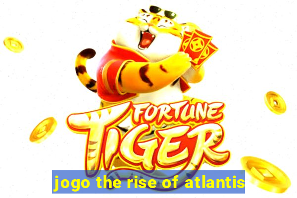 jogo the rise of atlantis