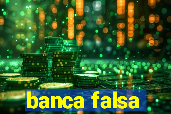 banca falsa