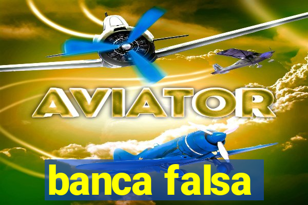 banca falsa