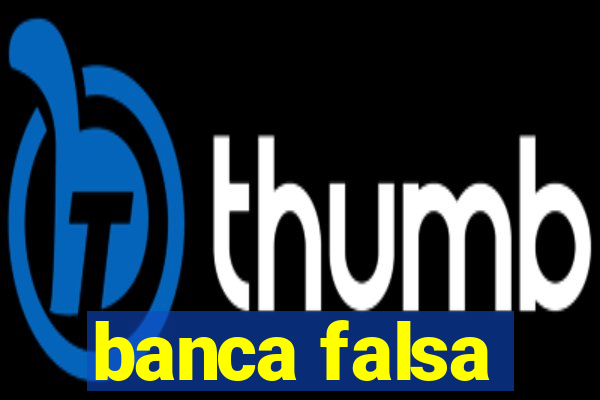 banca falsa