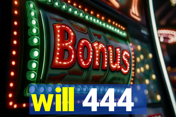 will 444