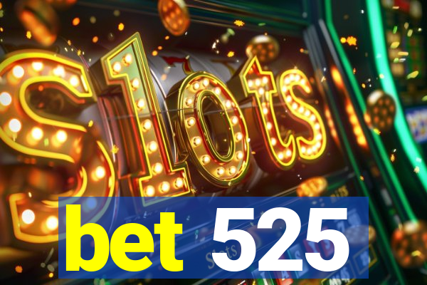 bet 525