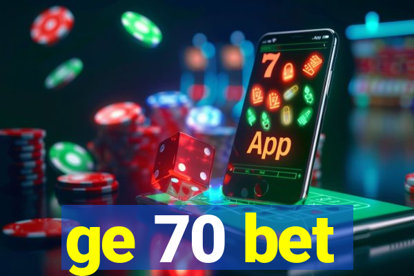 ge 70 bet