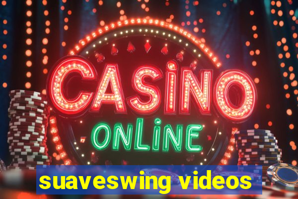 suaveswing videos