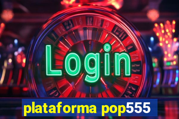 plataforma pop555