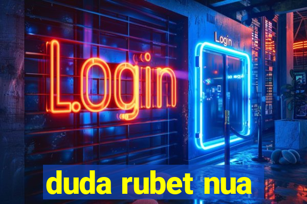 duda rubet nua
