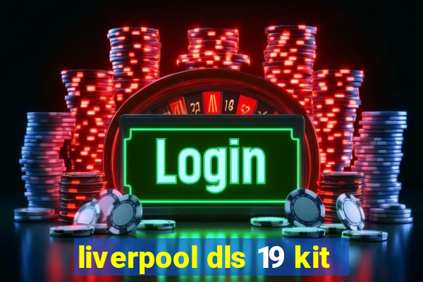 liverpool dls 19 kit
