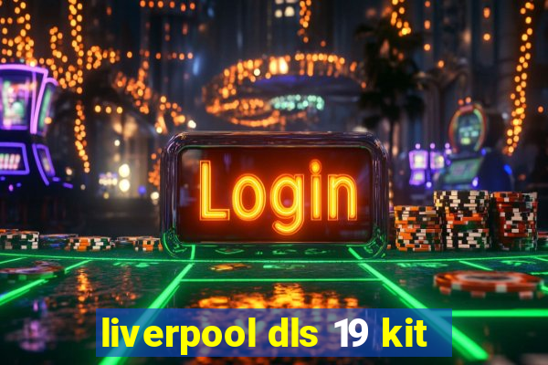 liverpool dls 19 kit