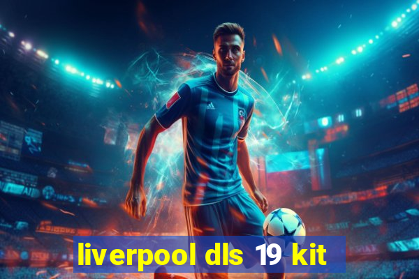 liverpool dls 19 kit