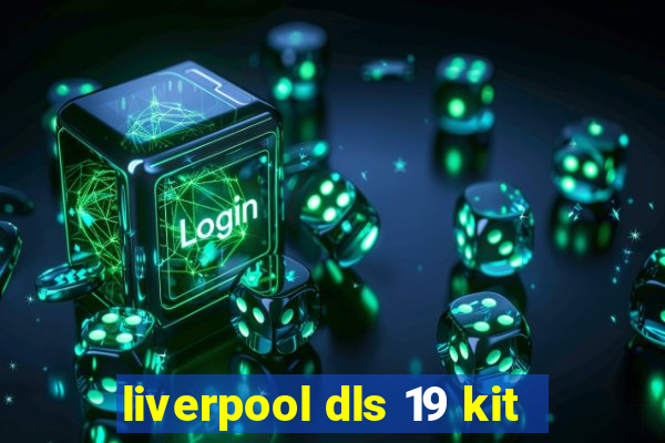 liverpool dls 19 kit