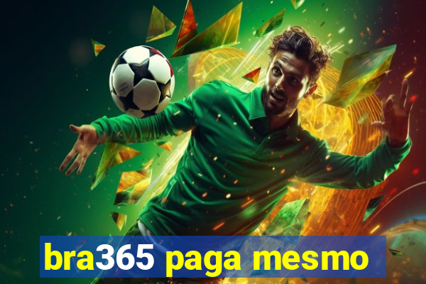bra365 paga mesmo