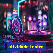 atividade teatro