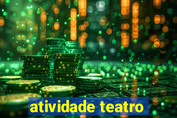 atividade teatro