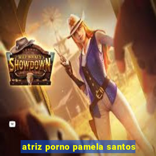 atriz porno pamela santos