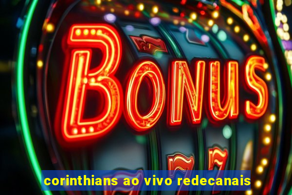 corinthians ao vivo redecanais