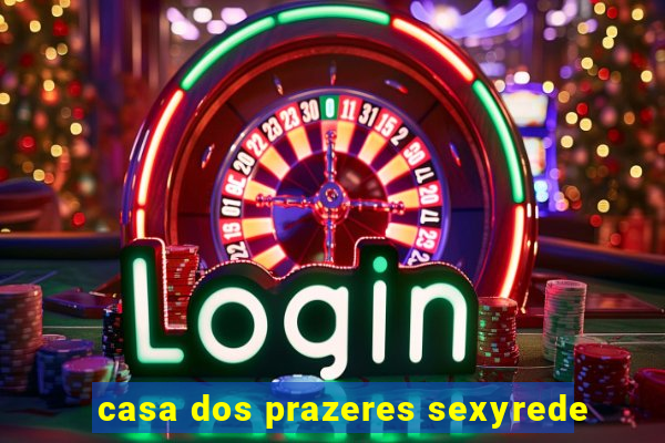 casa dos prazeres sexyrede