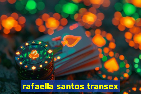 rafaella santos transex