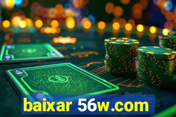 baixar 56w.com