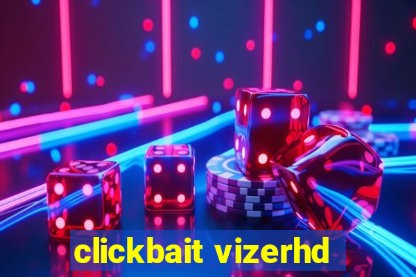 clickbait vizerhd