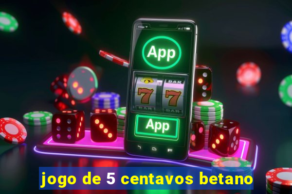 jogo de 5 centavos betano