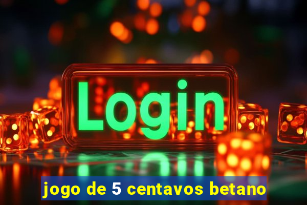 jogo de 5 centavos betano