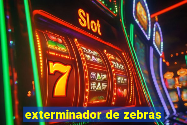 exterminador de zebras