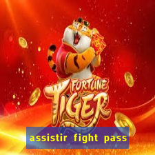 assistir fight pass ao vivo