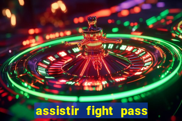 assistir fight pass ao vivo