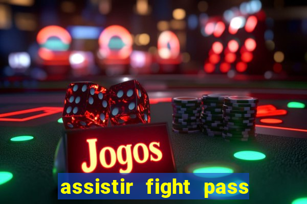 assistir fight pass ao vivo
