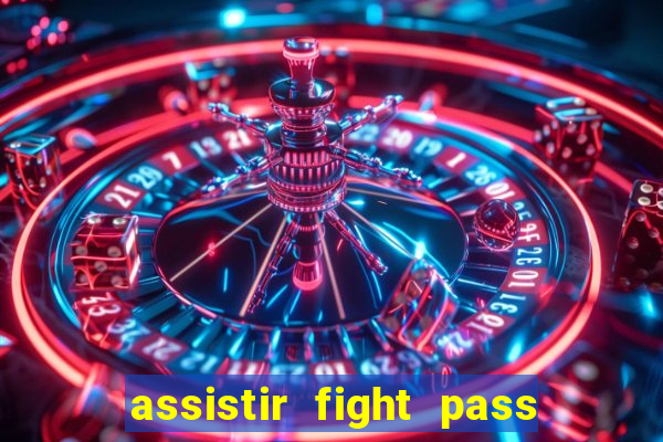assistir fight pass ao vivo