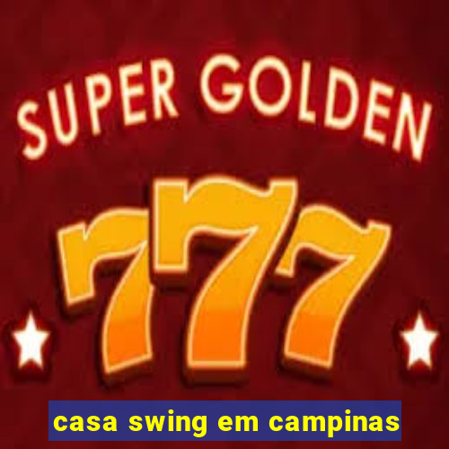 casa swing em campinas