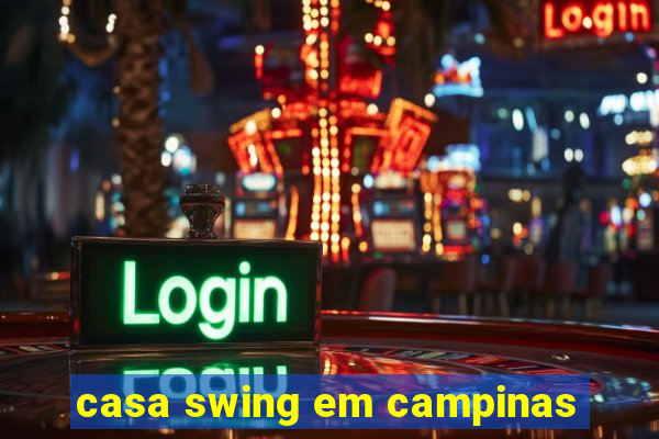 casa swing em campinas