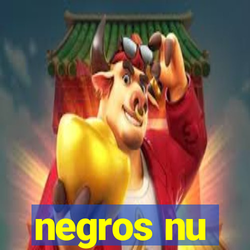 negros nu
