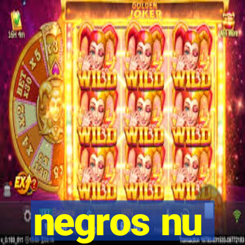 negros nu