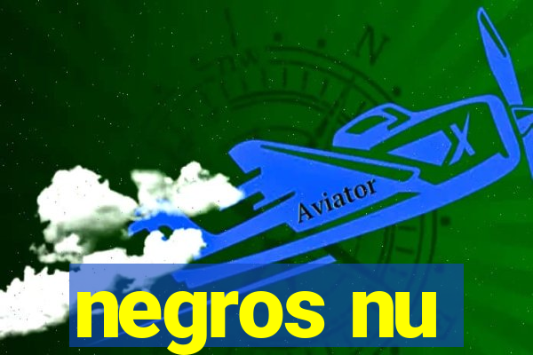 negros nu