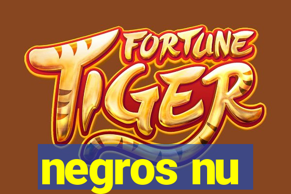 negros nu