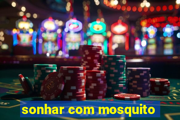 sonhar com mosquito