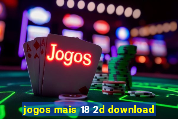 jogos mais 18 2d download