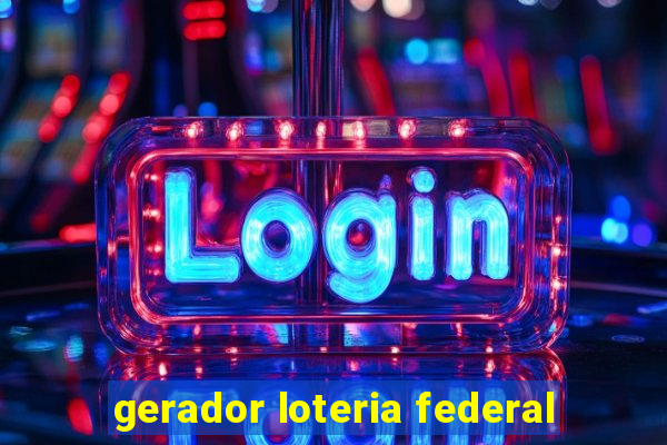 gerador loteria federal