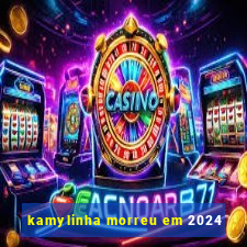 kamylinha morreu em 2024