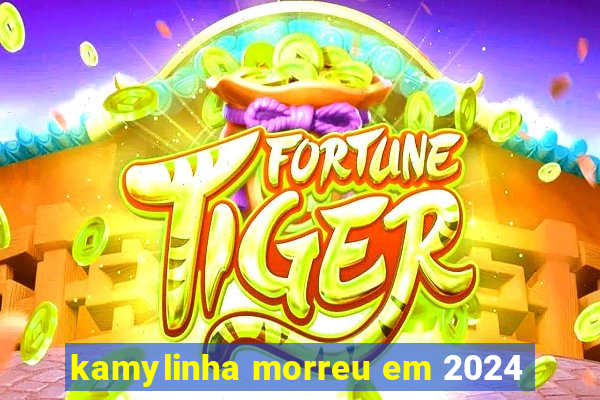 kamylinha morreu em 2024