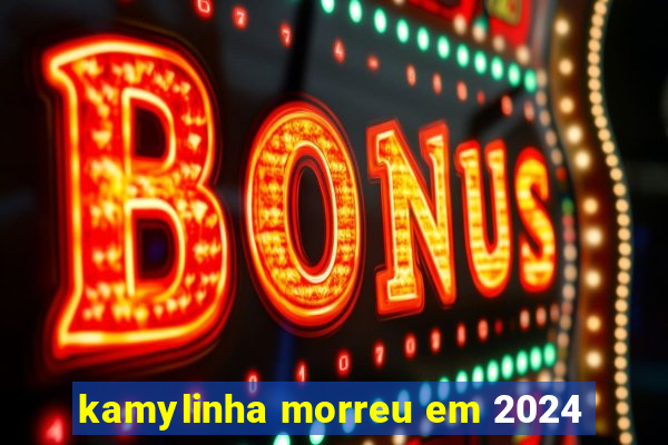 kamylinha morreu em 2024