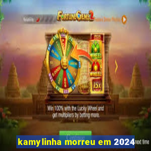 kamylinha morreu em 2024