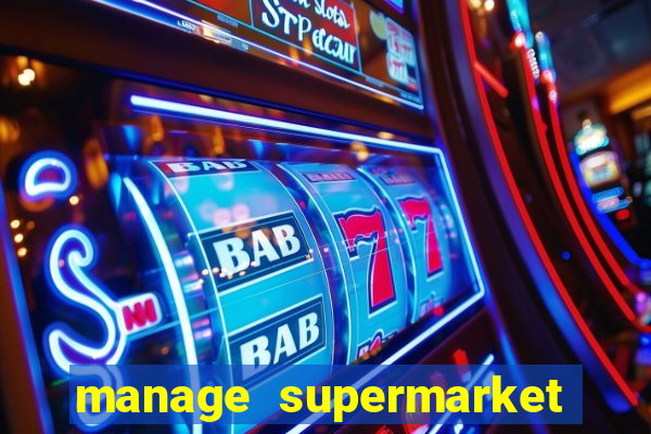 manage supermarket simulator mod apk (unlimited money and energy)