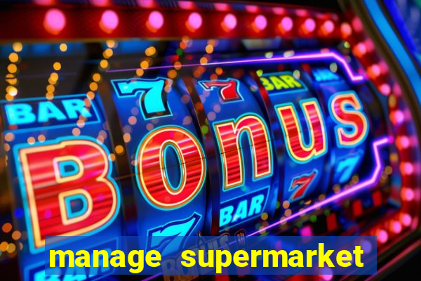 manage supermarket simulator mod apk (unlimited money and energy)