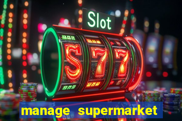 manage supermarket simulator mod apk (unlimited money and energy)