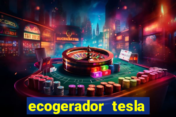 ecogerador tesla reclame aqui