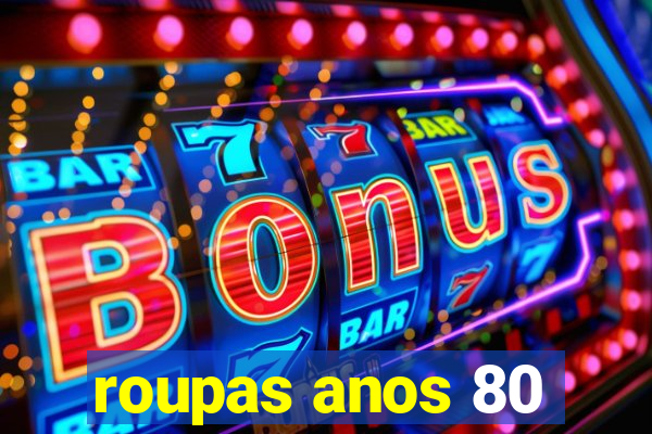 roupas anos 80