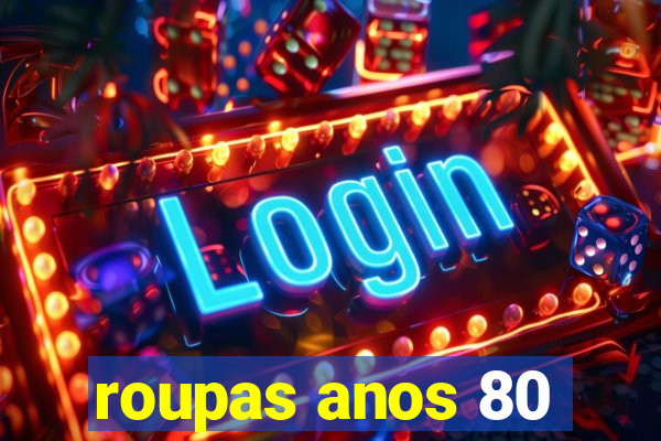 roupas anos 80